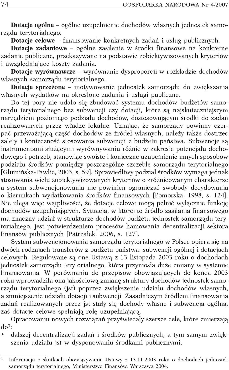 Dotacje wyrównawcze wyrównanie dysproporcji w rozkładzie dochodów własnych samorządu terytorialnego.