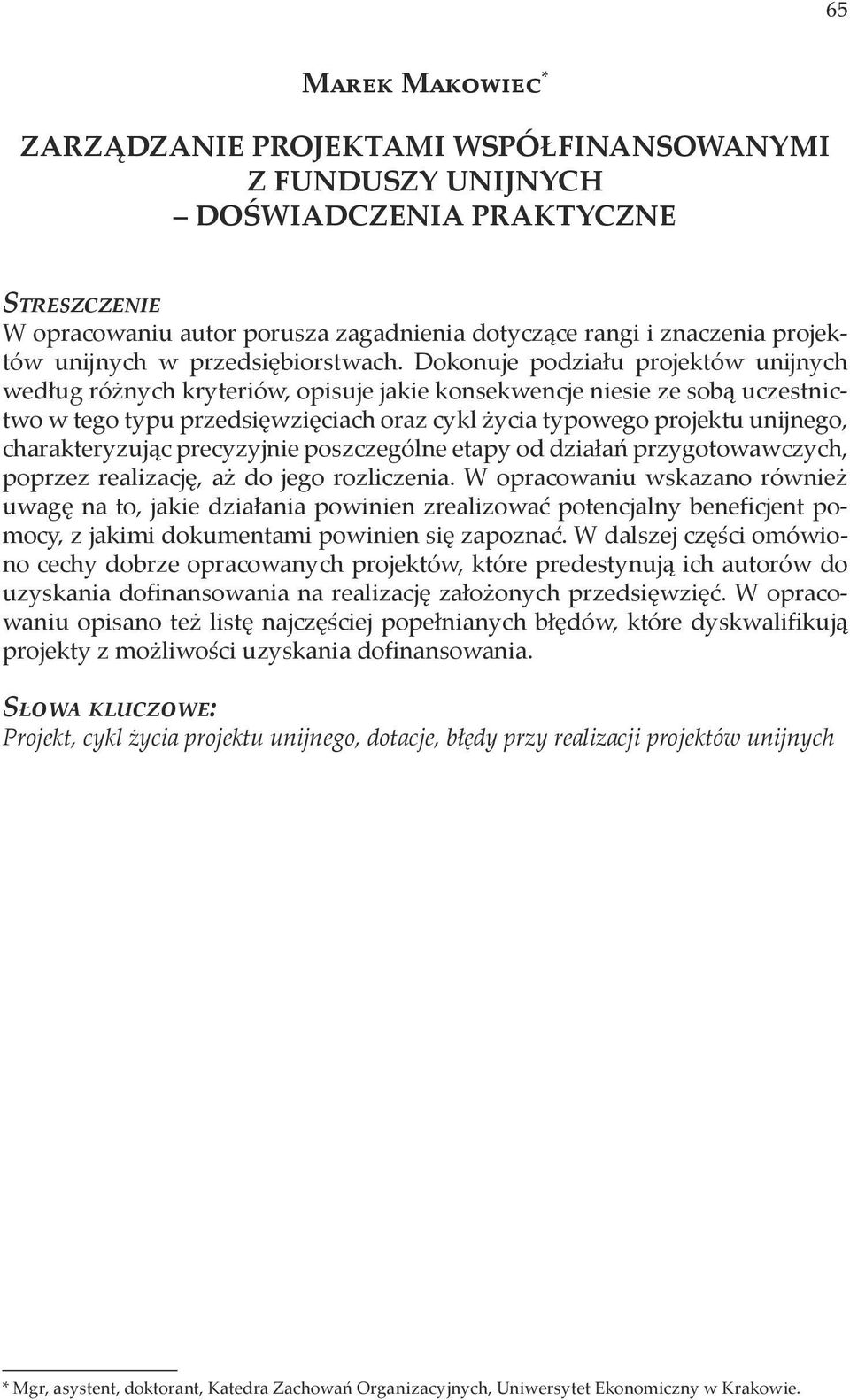 Dokonuje podziału projektów unijnych według różnych kryteriów, opisuje jakie konsekwencje niesie ze sobą uczestnictwo w tego typu przedsięwzięciach oraz cykl życia typowego projektu unijnego,