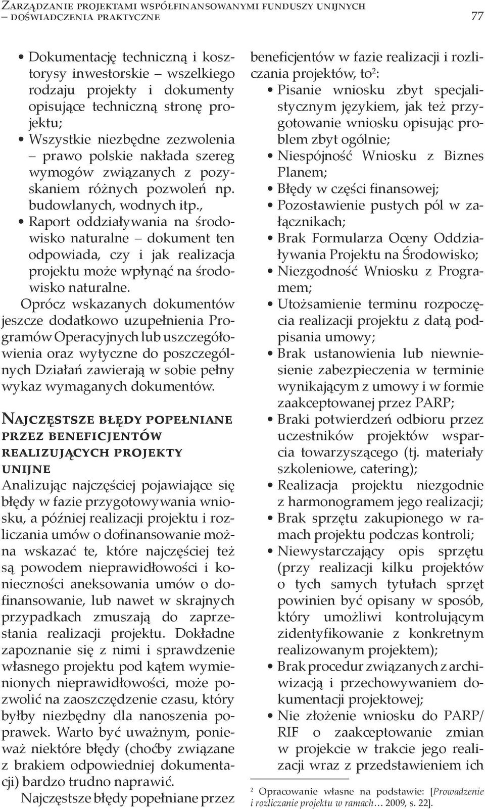 , Raport oddziaływania na środowisko naturalne dokument ten odpowiada, czy i jak realizacja projektu może wpłynąć na środowisko naturalne.