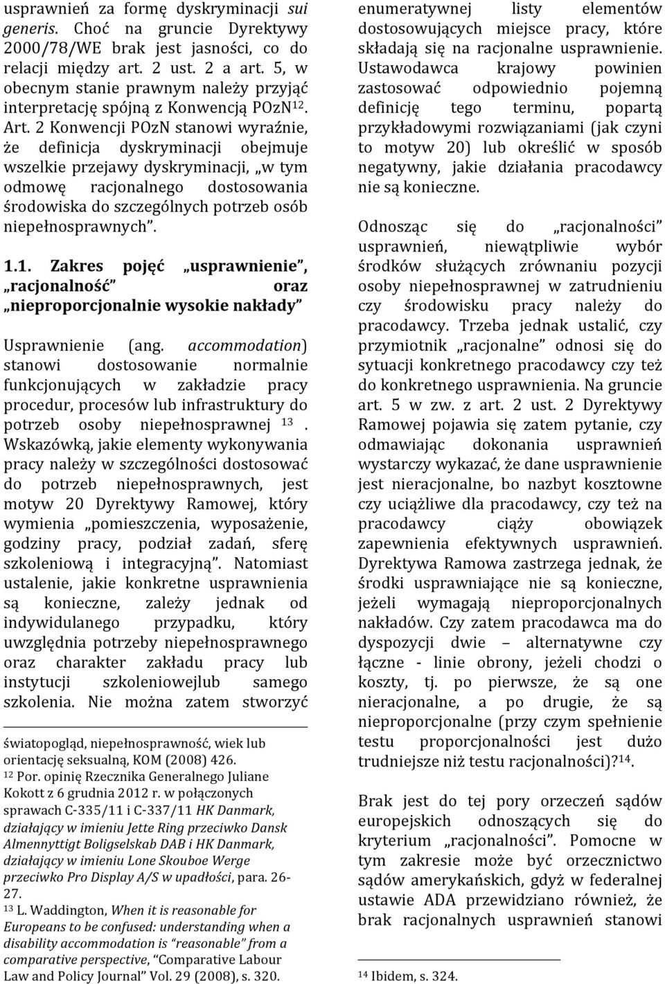 2 Konwencji POzN stanowi wyraźnie, że definicja dyskryminacji obejmuje wszelkie przejawy dyskryminacji, w tym odmowę racjonalnego dostosowania środowiska do szczególnych potrzeb osób