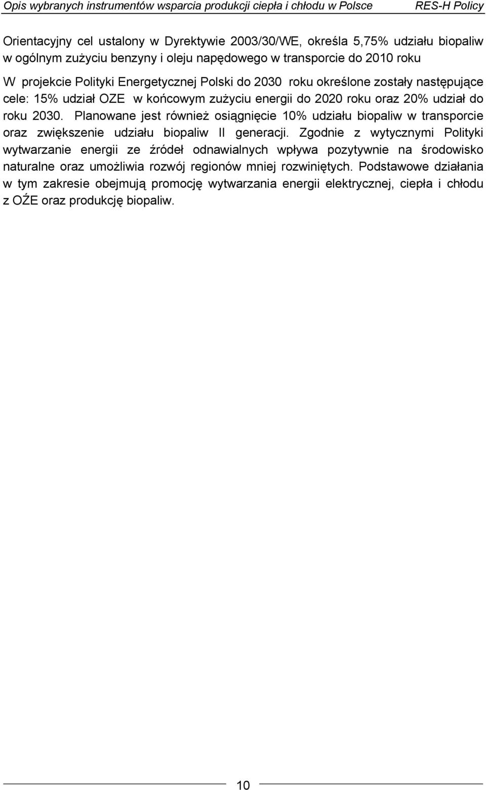 Planowane jest również osiągnięcie 10% udziału biopaliw w transporcie oraz zwiększenie udziału biopaliw II generacji.