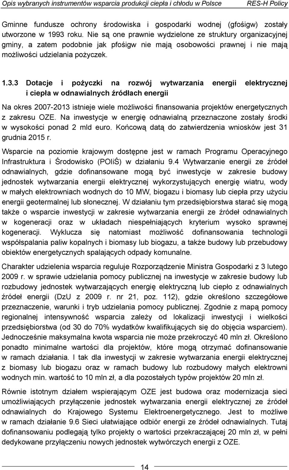 3 Dotacje i pożyczki na rozwój wytwarzania energii elektrycznej i ciepła w odnawialnych źródłach energii Na okres 2007-2013 istnieje wiele możliwości finansowania projektów energetycznych z zakresu