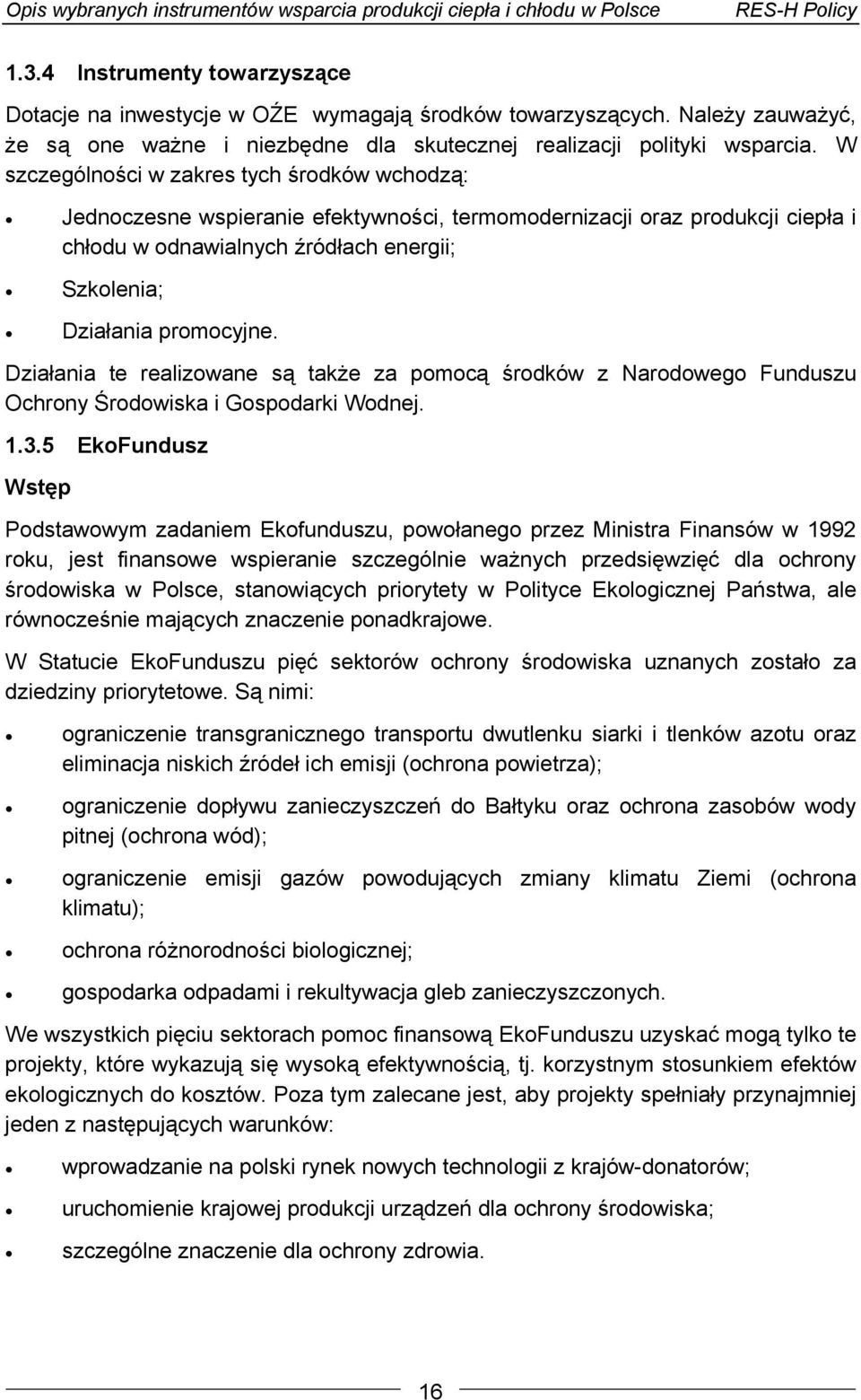 Działania te realizowane są także za pomocą środków z Narodowego Funduszu Ochrony Środowiska i Gospodarki Wodnej. 1.3.