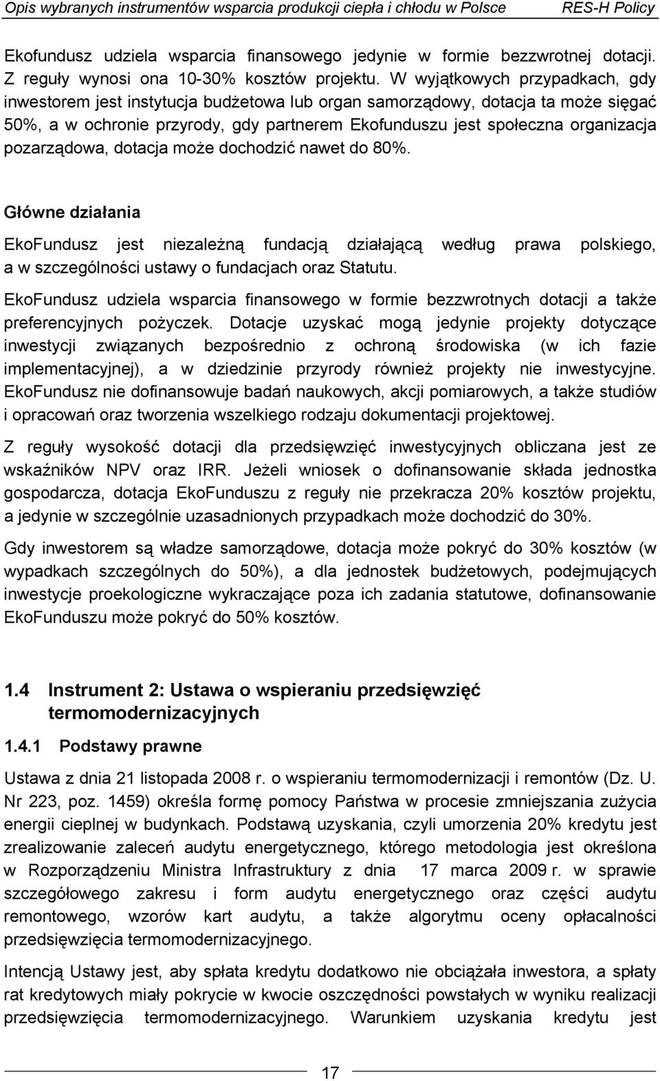 pozarządowa, dotacja może dochodzić nawet do 80%. Główne działania EkoFundusz jest niezależną fundacją działającą według prawa polskiego, a w szczególności ustawy o fundacjach oraz Statutu.