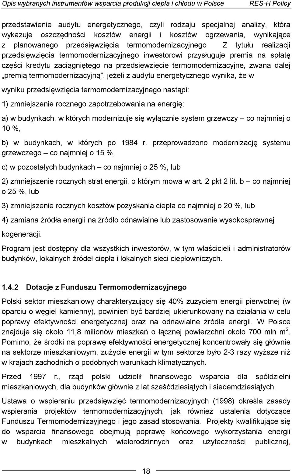 dalej premią termomodernizacyjną, jeżeli z audytu energetycznego wynika, że w wyniku przedsięwzięcia termomodernizacyjnego nastąpi: 1) zmniejszenie rocznego zapotrzebowania na energię: a) w