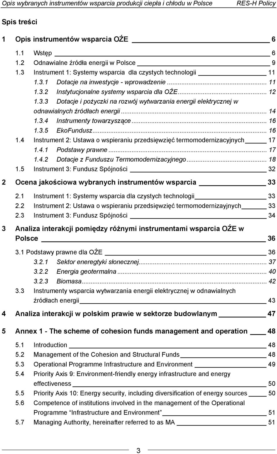 .. 16 1.3.5 EkoFundusz... 16 1.4 Instrument 2: Ustawa o wspieraniu przedsięwzięć termomodernizacyjnych 17 1.4.1 Podstawy prawne... 17 1.4.2 Dotacje z Funduszu Termomodernizacyjnego... 18 1.