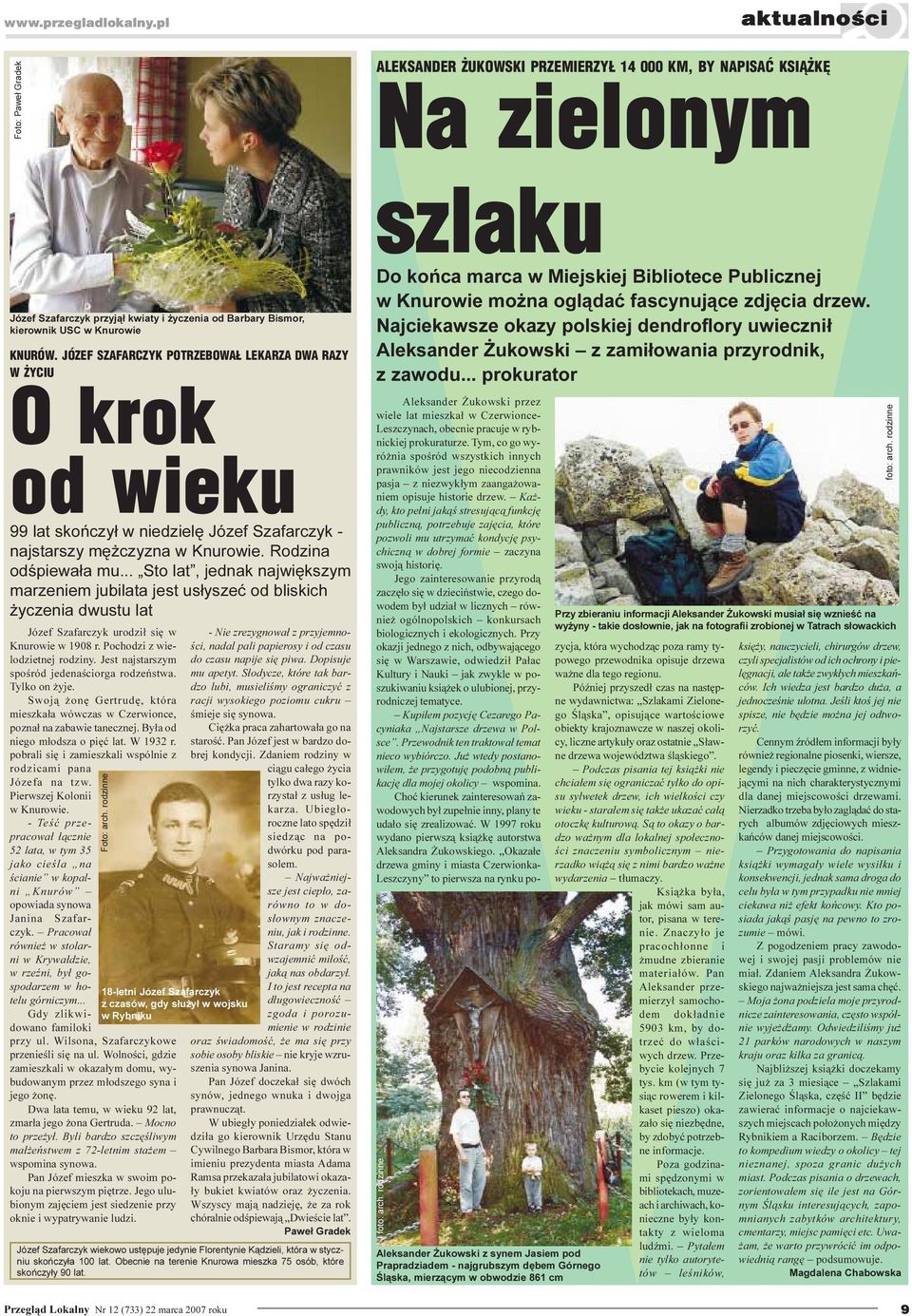 .. Sto lat, jednak najwiêkszym marzeniem jubilata jest us³yszeæ od bliskich yczenia dwustu lat Józef Szafarczyk urodzi³ siê w Knurowie w 1908 r. Pochodzi z wielodzietnej rodziny.