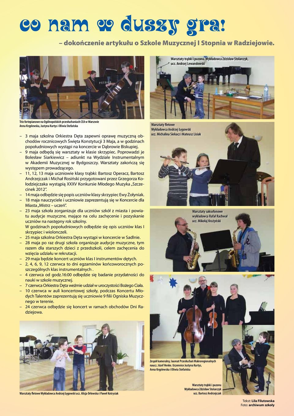 obchodów rocznicowych Święta Konstytucji 3 Maja, a w godzinach popołudniowych wystąpi na koncercie w Dąbrowie Biskupiej. 9 maja odbędą się warsztaty w klasie skrzypiec.