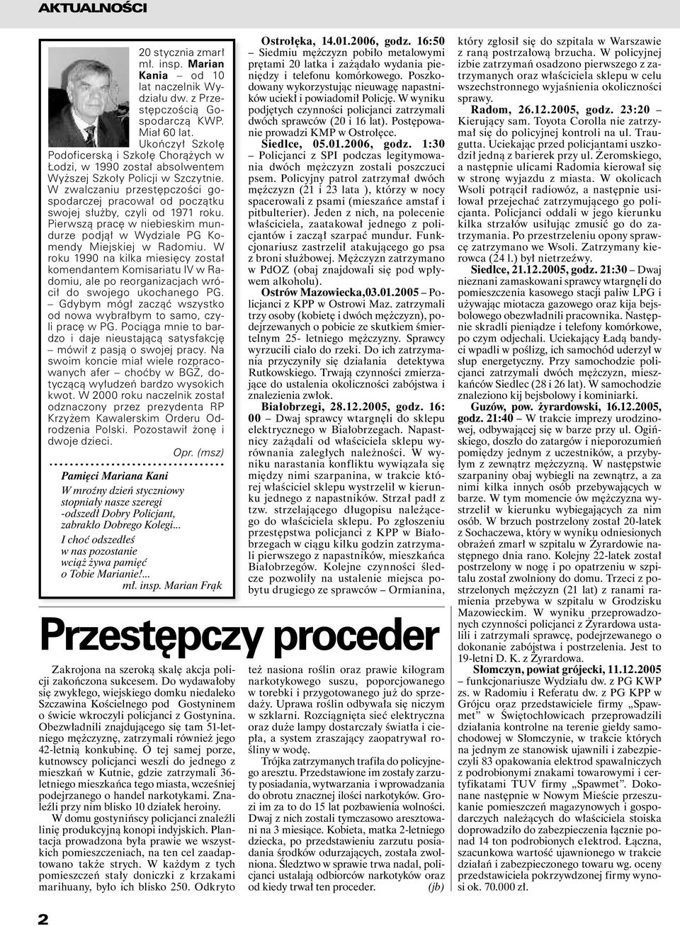 W zwalczaniu przestępczości gospodarczej pracował od początku swojej służby, czyli od 1971 roku. Pierwszą pracę w niebieskim mundurze podjął w Wydziale PG Komendy Miejskiej w Radomiu.