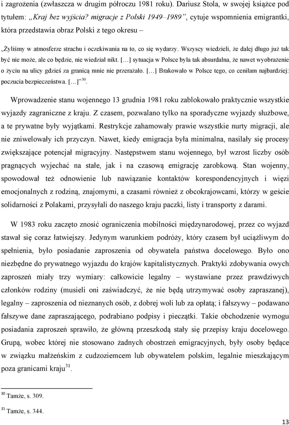 Wszyscy wiedzieli, że dalej długo już tak być nie może, ale co będzie, nie wiedział nikt.