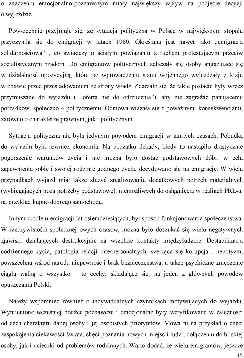 Określana jest nawet jako emigracja solidarnościowa, co świadczy o ścisłym powiązaniu z ruchem protestującym przeciw socjalistycznym rządom.