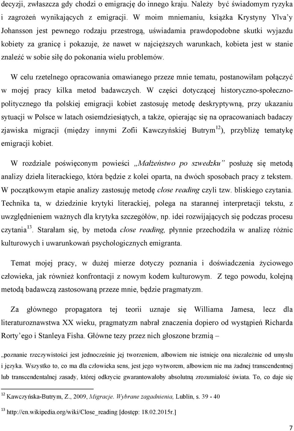 jest w stanie znaleźć w sobie siłę do pokonania wielu problemów. W celu rzetelnego opracowania omawianego przeze mnie tematu, postanowiłam połączyć w mojej pracy kilka metod badawczych.