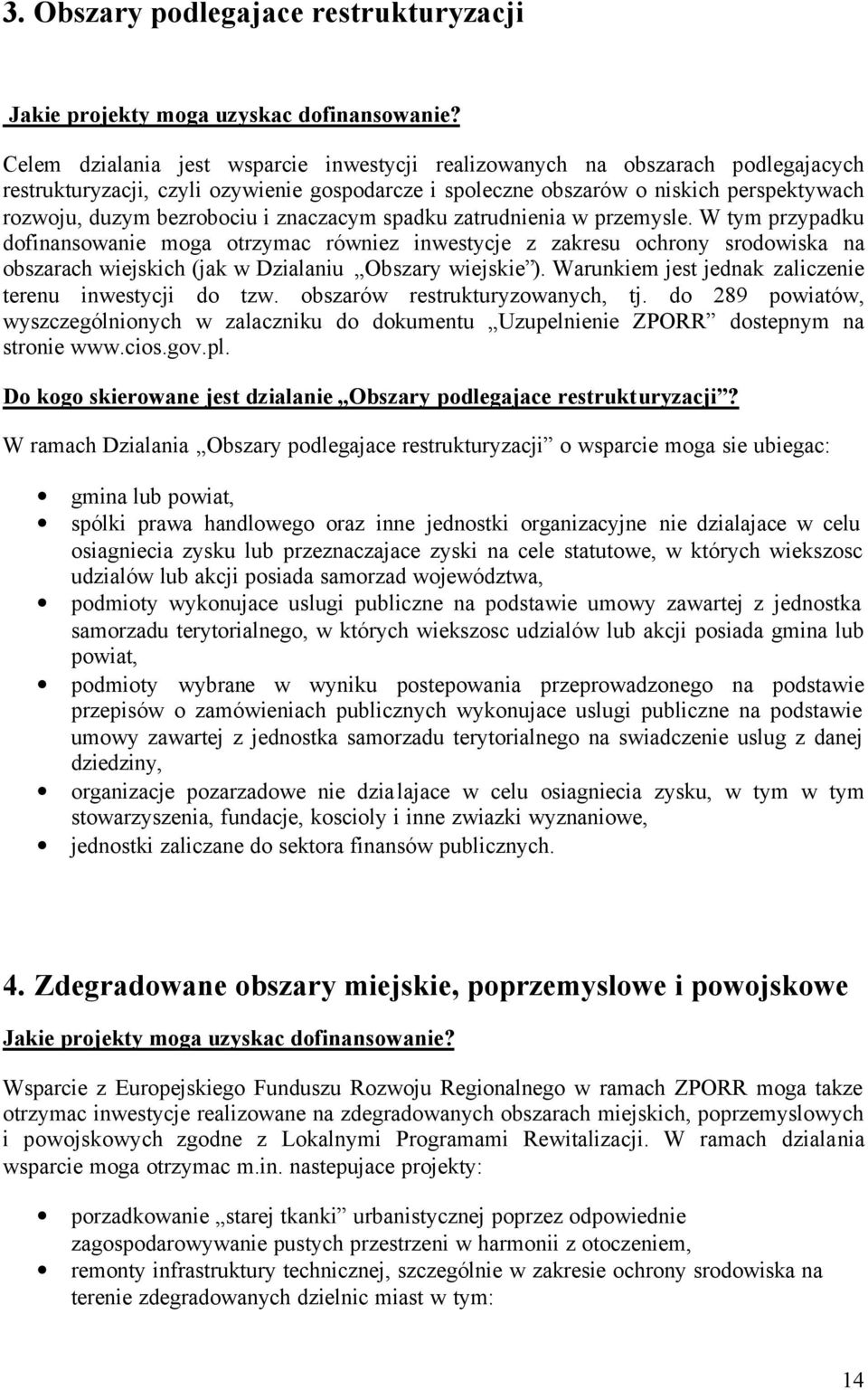 i znaczacym spadku zatrudnienia w przemysle. W tym przypadku dofinansowanie moga otrzymac równiez inwestycje z zakresu ochrony srodowiska na obszarach wiejskich (jak w Dzialaniu Obszary wiejskie ).