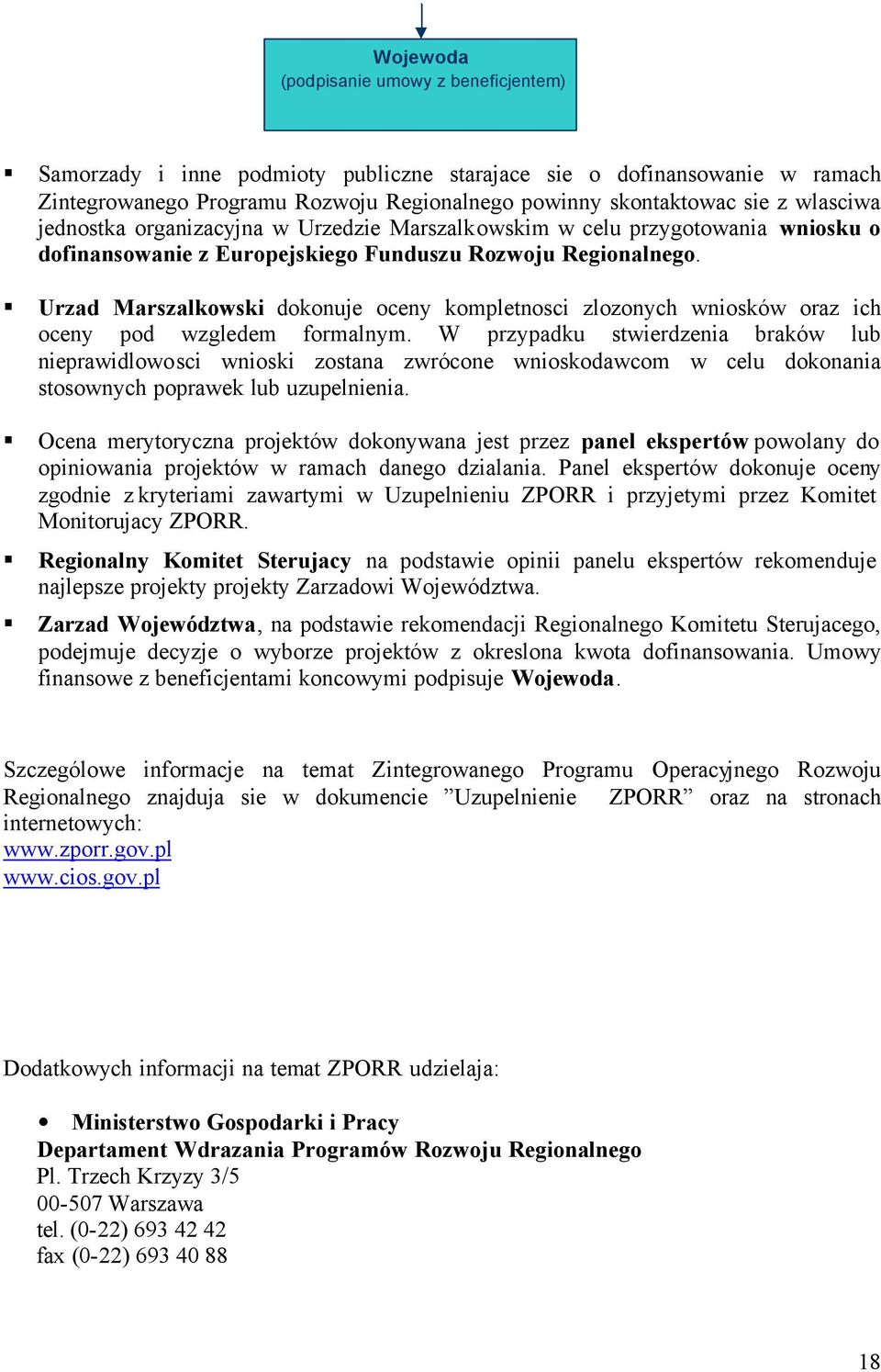 Urzad Marszalkowski dokonuje oceny kompletnosci zlozonych wniosków oraz ich oceny pod wzgledem formalnym.