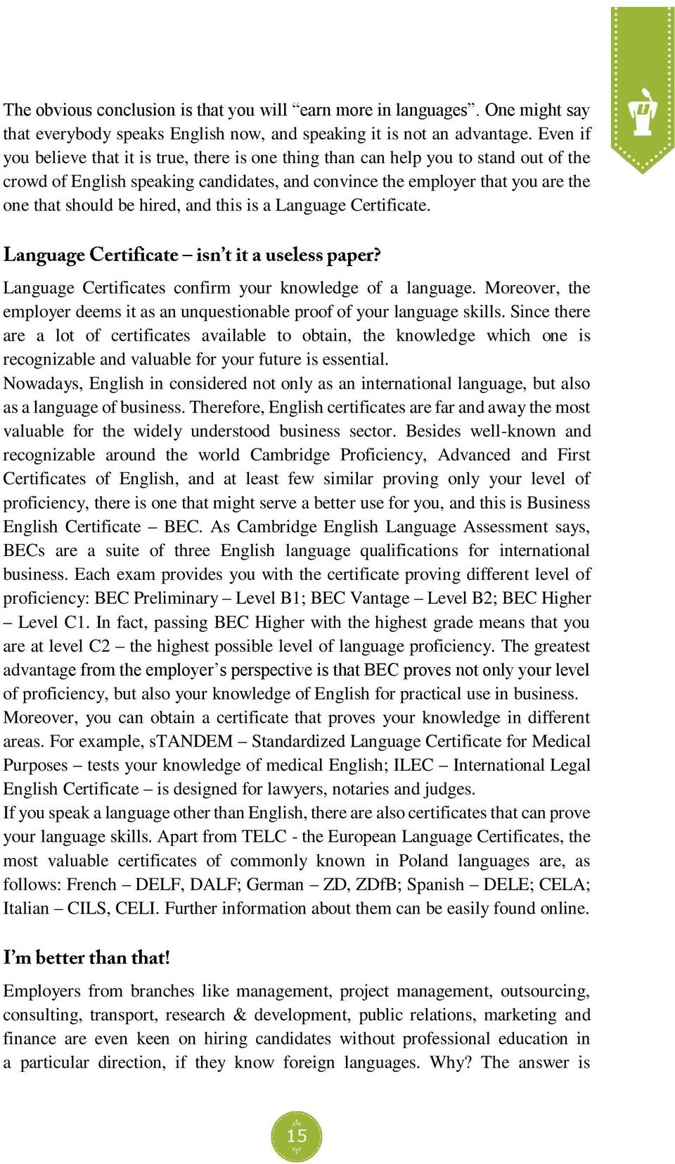 hired, and this is a Language Certificate. Language Certificates confirm your knowledge of a language. Moreover, the employer deems it as an unquestionable proof of your language skills.