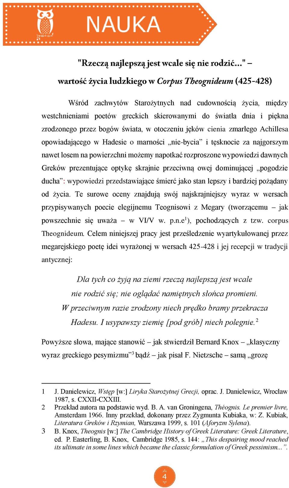 przeciwną owej dominującej pogodzie ducha : wypowiedzi przedstawiające śmierć jako stan lepszy i bardziej pożądany od życia.