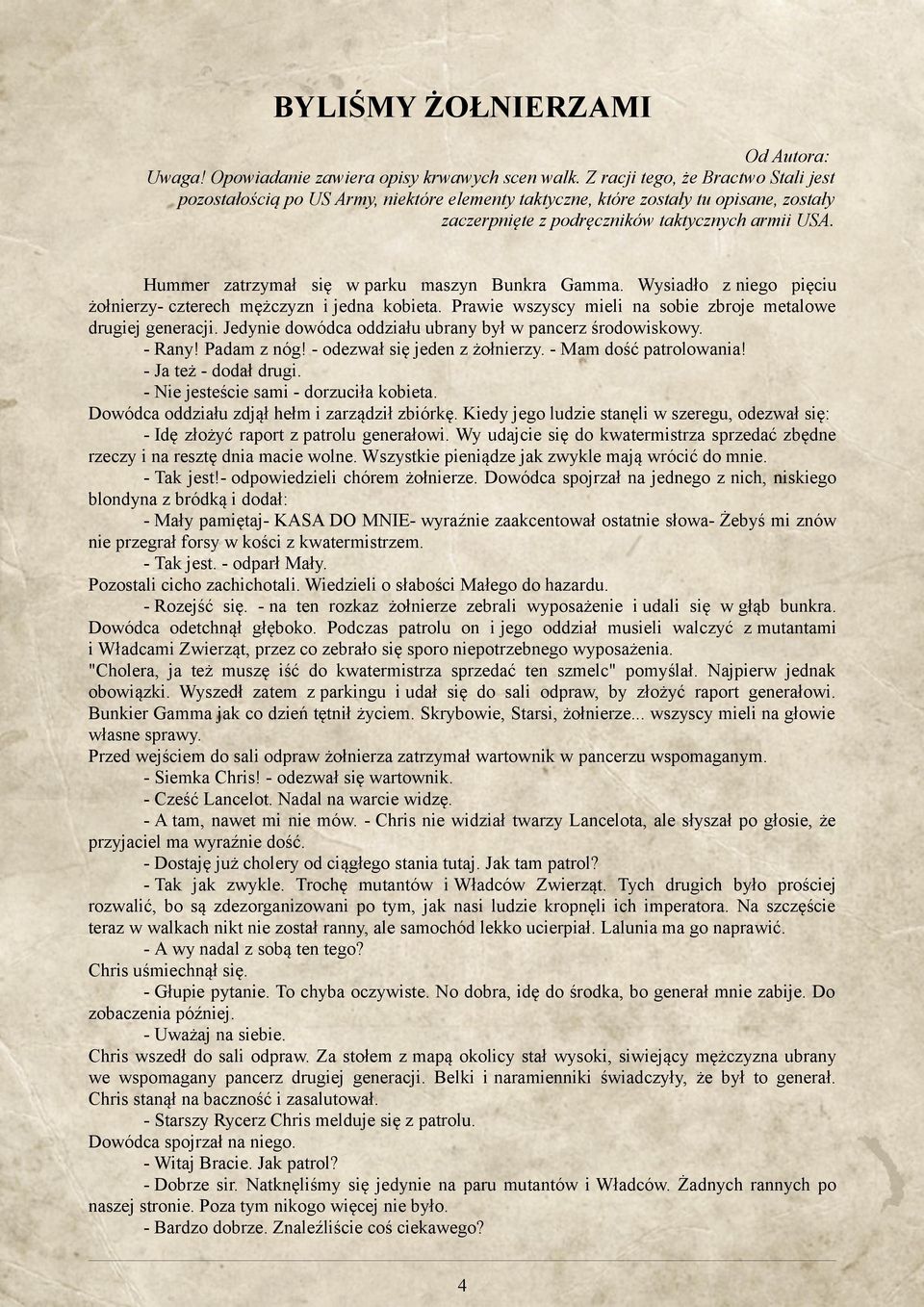 Hummer zatrzymał się w parku maszyn Bunkra Gamma. Wysiadło z niego pięciu żołnierzy- czterech mężczyzn i jedna kobieta. Prawie wszyscy mieli na sobie zbroje metalowe drugiej generacji.