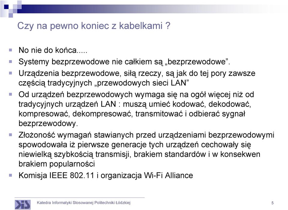 od tradycyjnych urządzeń LAN : muszą umieć kodować, dekodować, kompresować, dekompresować, transmitować i odbierać sygnał bezprzewodowy.