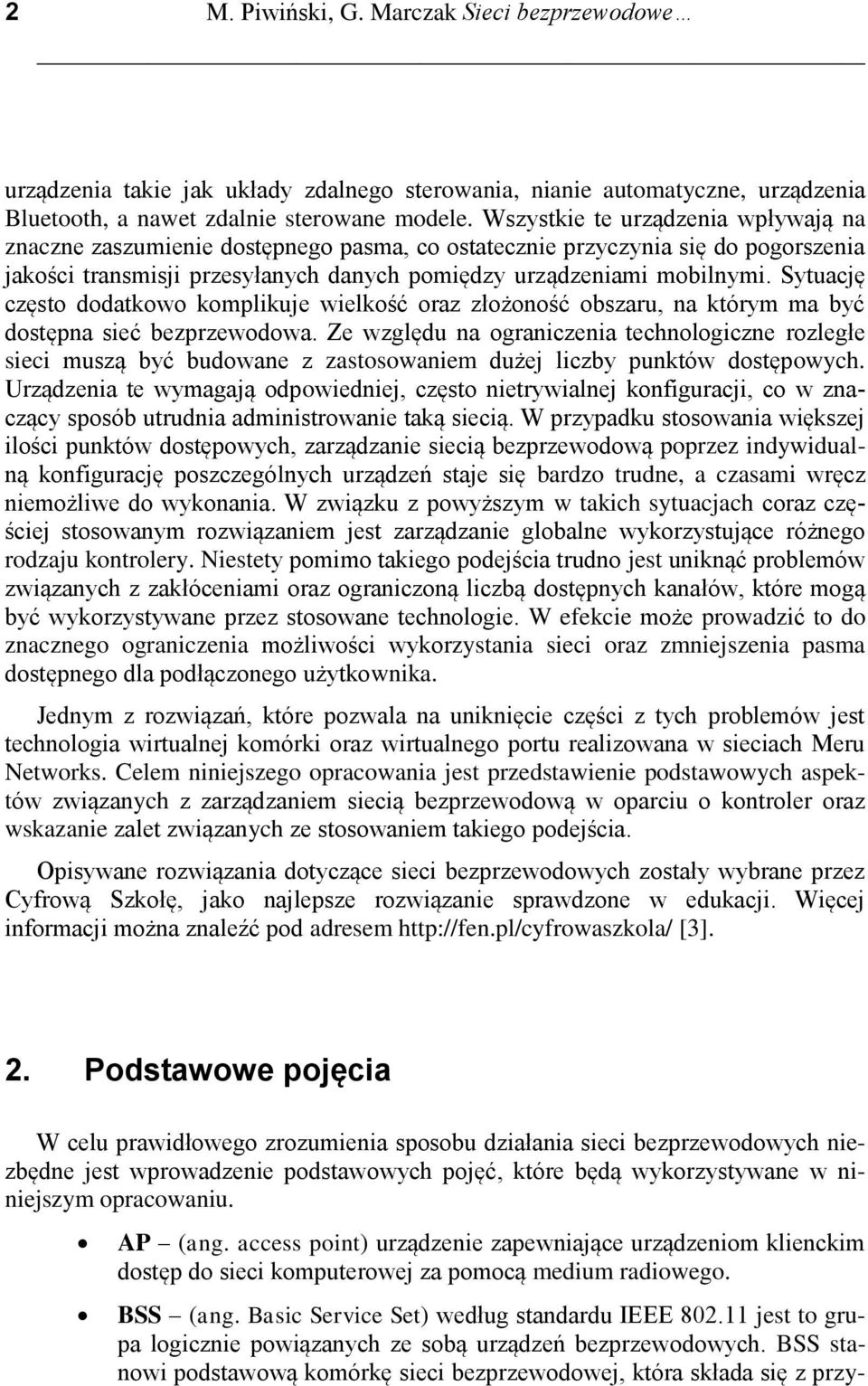 Sytuację często dodatkowo komplikuje wielkość oraz złożoność obszaru, na którym ma być dostępna sieć bezprzewodowa.