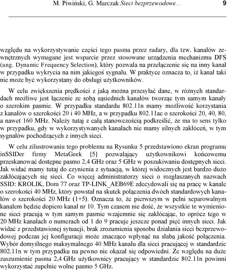 Dynamic Frequency Selection), który pozwala na przełączenie się na inny kanał w przypadku wykrycia na nim jakiegoś sygnału.