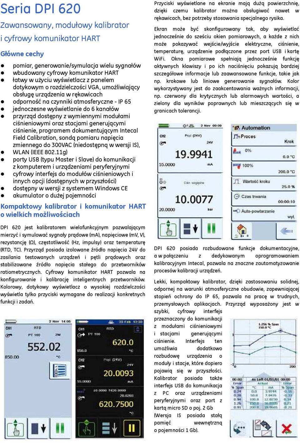 modułami ciśnieniowymi oraz stacjami generującymi ciśnienie, programem dokumentującym Intecal Field Calibration, sondą pomiaru napięcia zmiennego do 300VAC (niedostępną w wersji IS), WLAN (IEEE 802.