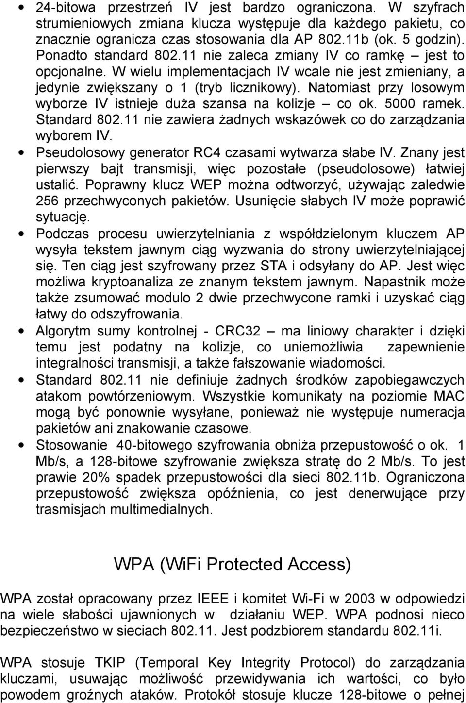 Natomiast przy losowym wyborze IV istnieje duża szansa na kolizje co ok. 5000 ramek. Standard 802.11 nie zawiera żadnych wskazówek co do zarządzania wyborem IV.