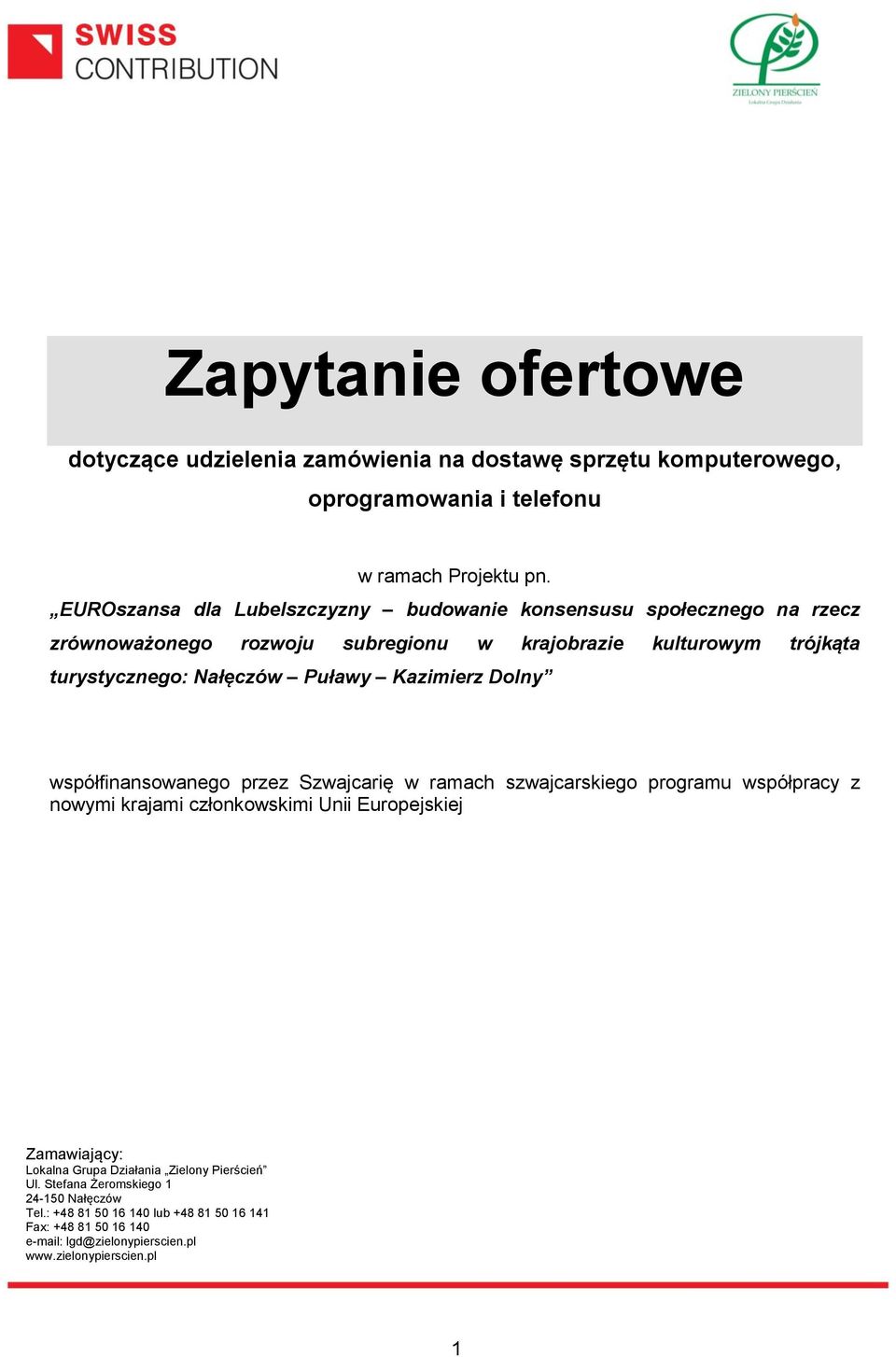 Kazimierz Dolny współfinansowanego przez Szwajcarię w ramach szwajcarskiego programu współpracy z nowymi krajami członkowskimi Unii Europejskiej Zamawiający: Lokalna Grupa