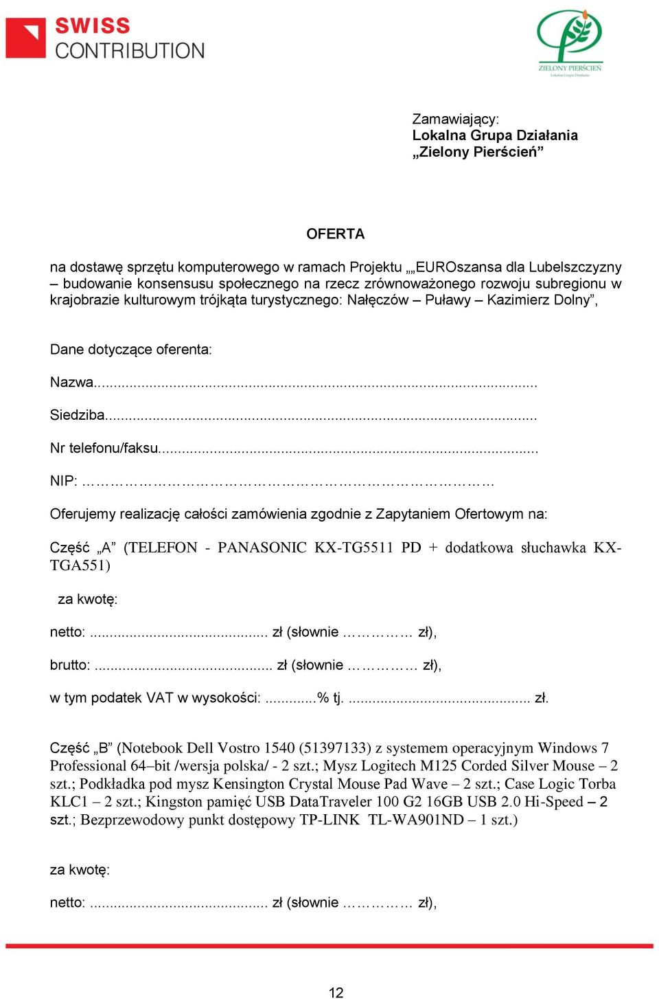 .. NIP: Oferujemy realizację całości zamówienia zgodnie z Zapytaniem Ofertowym na: Część A (TELEFON - PANASONIC KX-TG5511 PD + dodatkowa słuchawka KX- TGA551) za kwotę: netto:.