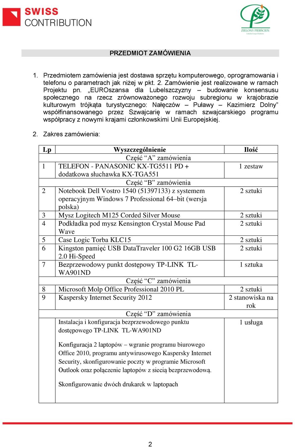 współfinansowanego przez Szwajcarię w ramach szwajcarskiego programu współpracy z nowymi krajami członkowskimi Unii Europejskiej. 2.