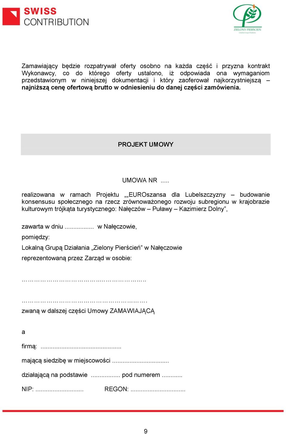 .. realizowana w ramach Projektu EUROszansa dla Lubelszczyzny budowanie konsensusu społecznego na rzecz zrównoważonego rozwoju subregionu w krajobrazie kulturowym trójkąta turystycznego: Nałęczów