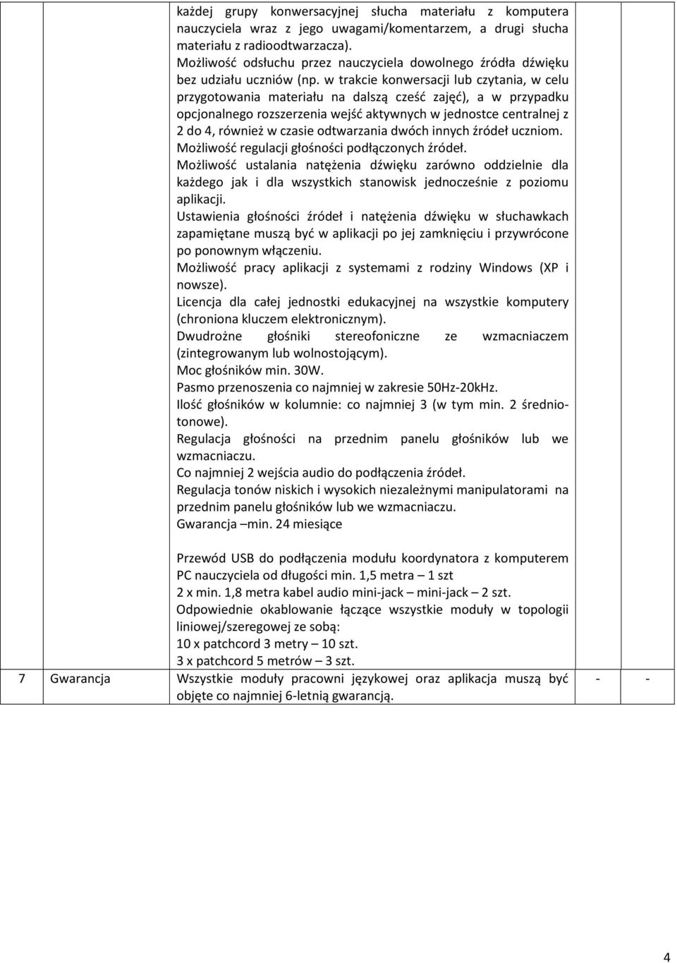 w trakcie konwersacji lub czytania, w celu przygotowania materiału na dalszą cześć zajęć), a w przypadku opcjonalnego rozszerzenia wejść aktywnych w jednostce centralnej z 2 do 4, również w czasie