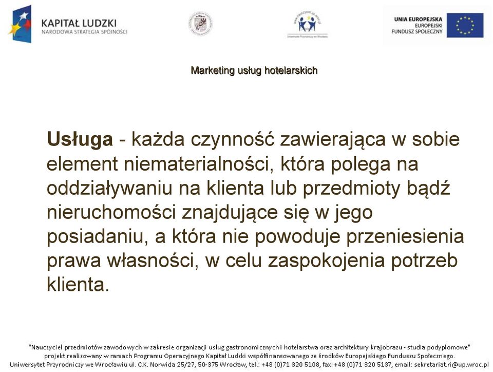 przedmioty bądź nieruchomości znajdujące się w jego posiadaniu, a