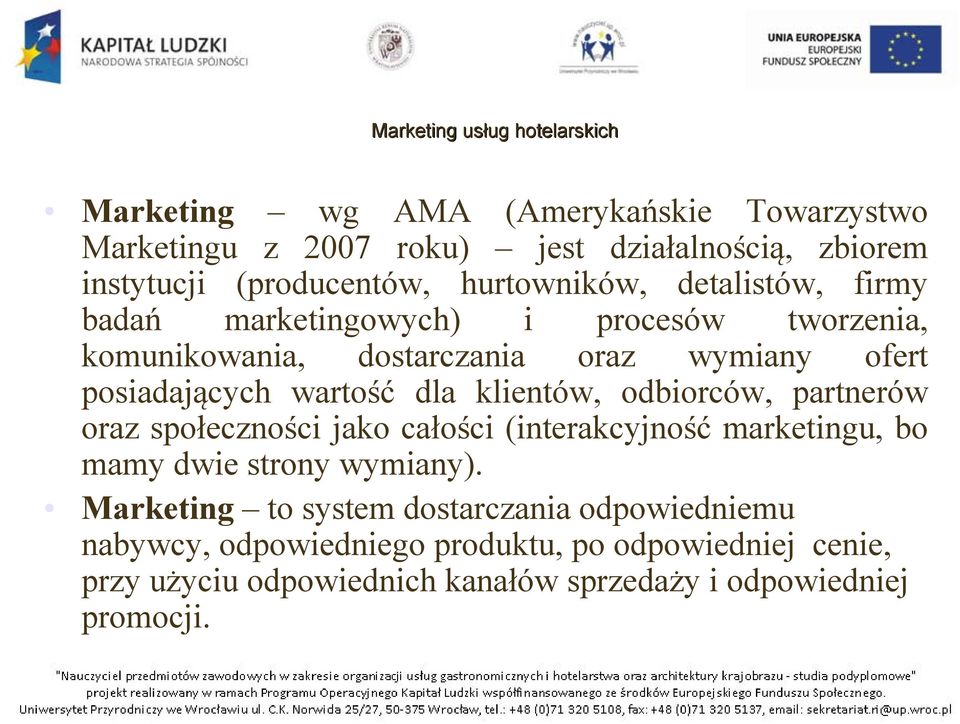 klientów, odbiorców, partnerów oraz społeczności jako całości (interakcyjność marketingu, bo mamy dwie strony wymiany).