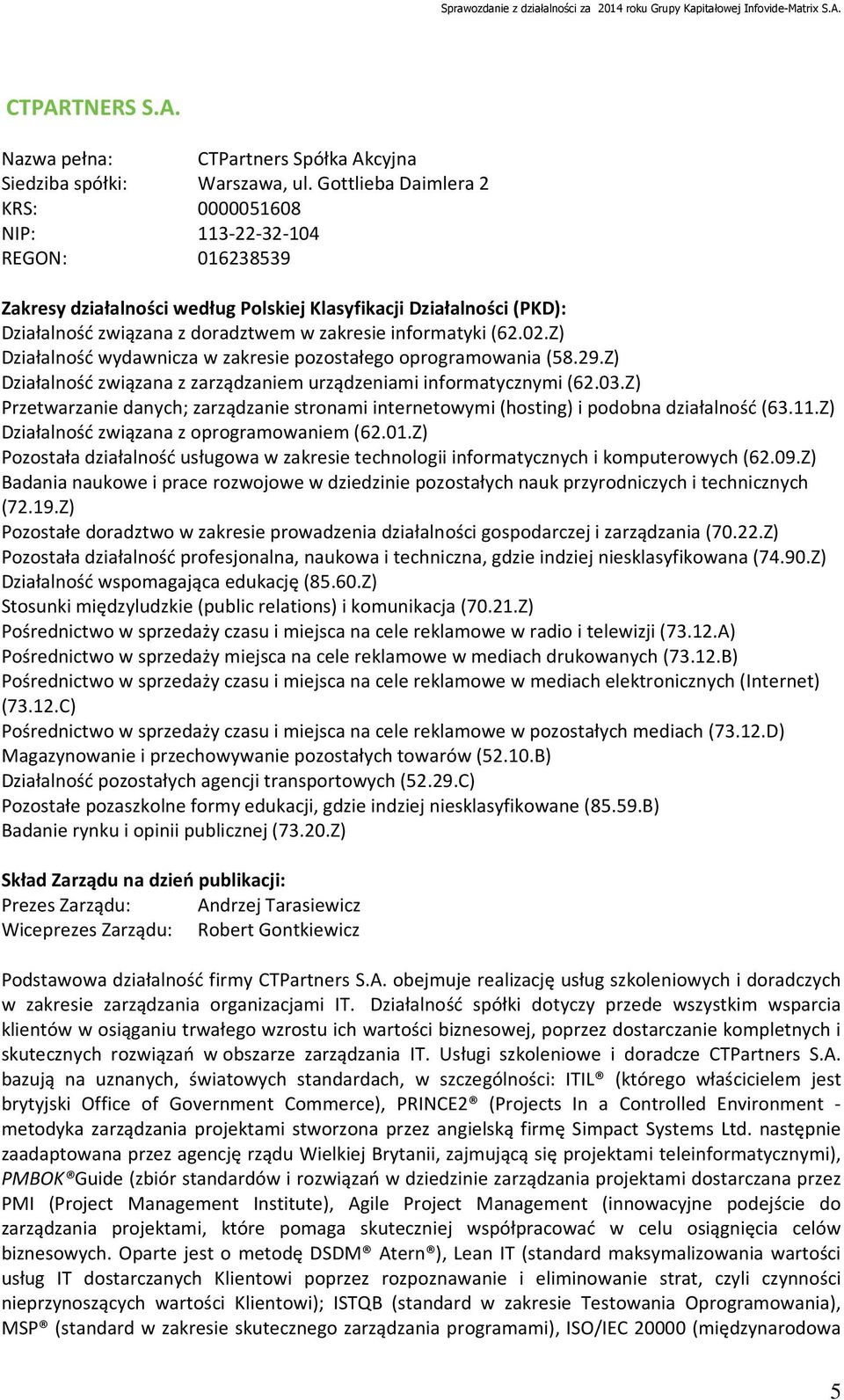 (62.02.Z) Działalność wydawnicza w zakresie pozostałego oprogramowania (58.29.Z) Działalność związana z zarządzaniem urządzeniami informatycznymi (62.03.