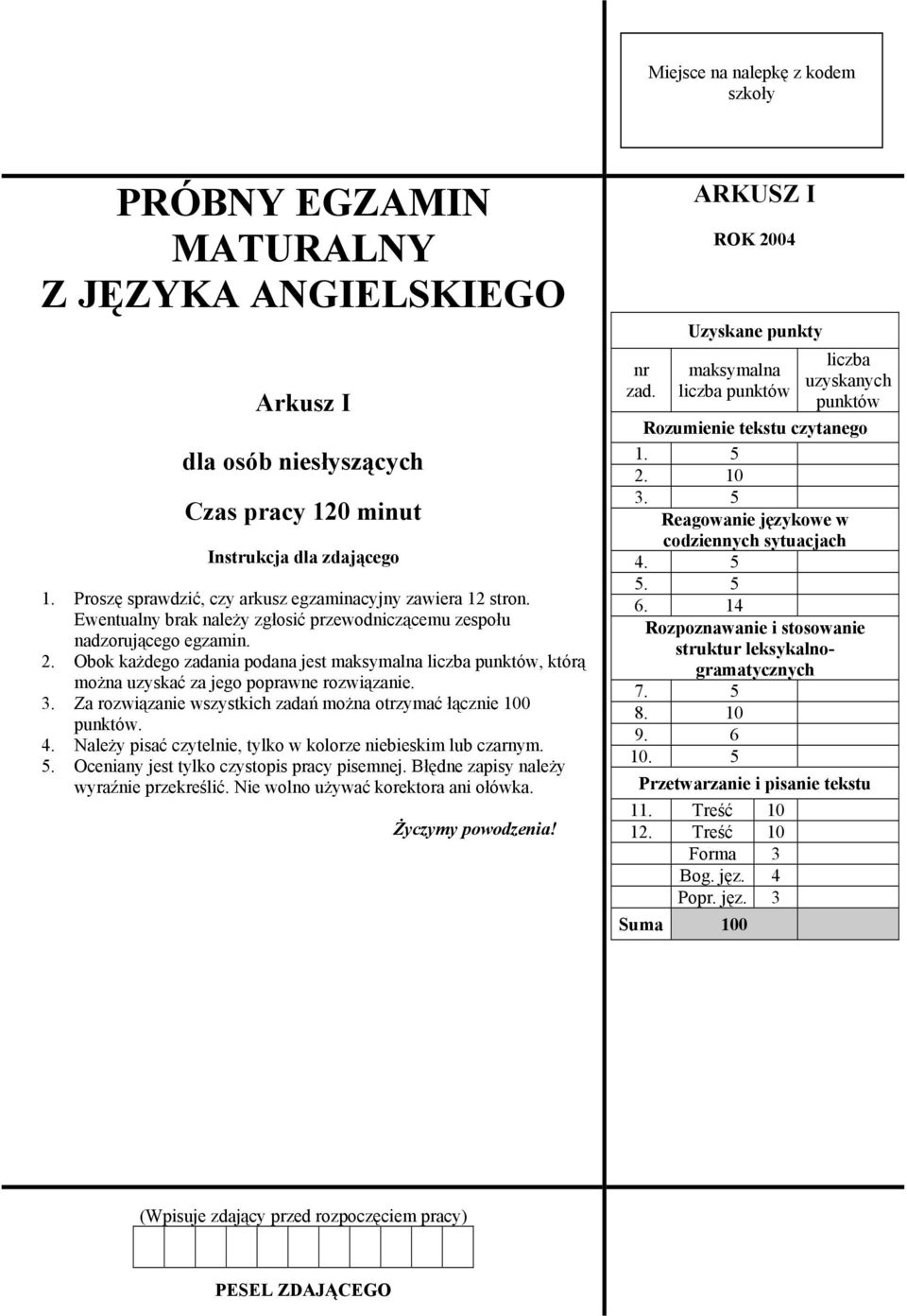 Obok każdego zadania podana jest maksymalna liczba punktów, którą można uzyskać za jego poprawne rozwiązanie. 3. Za rozwiązanie wszystkich zadań można otrzymać łącznie 100 punktów. 4.