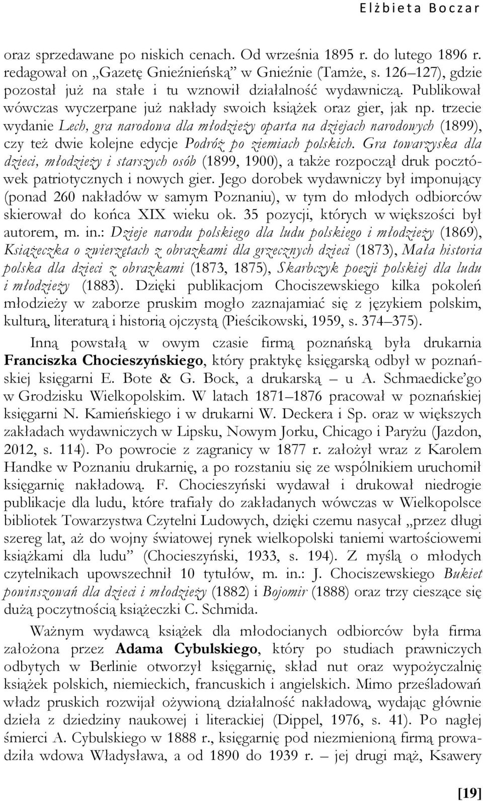 trzecie wydanie Lech, gra narodowa dla młodzieży oparta na dziejach narodowych (1899), czy też dwie kolejne edycje Podróż po ziemiach polskich.