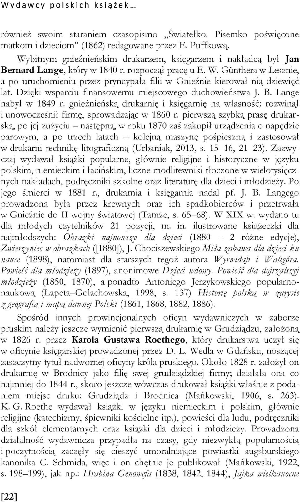 Günthera w Lesznie, a po uruchomieniu przez pryncypała filii w Gnieźnie kierował nią dziewięć lat. Dzięki wsparciu finansowemu miejscowego duchowieństwa J. B. Lange nabył w 1849 r.