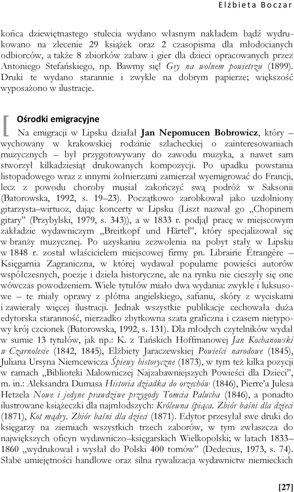 [ Ośrodki emigracyjne Na emigracji w Lipsku działał Jan Nepomucen Bobrowicz, który wychowany w krakowskiej rodzinie szlacheckiej o zainteresowaniach muzycznych był przygotowywany do zawodu muzyka, a