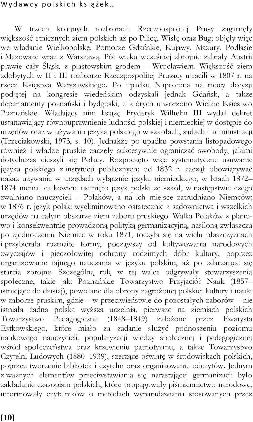 Większość ziem zdobytych w II i III rozbiorze Rzeczpospolitej Prusacy utracili w 1807 r. na rzecz Księstwa Warszawskiego.