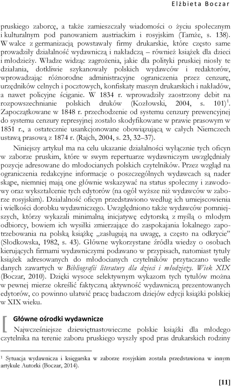 Władze widząc zagrożenia, jakie dla polityki pruskiej niosły te działania, dotkliwie szykanowały polskich wydawców i redaktorów, wprowadzając różnorodne administracyjne ograniczenia przez cenzurę,