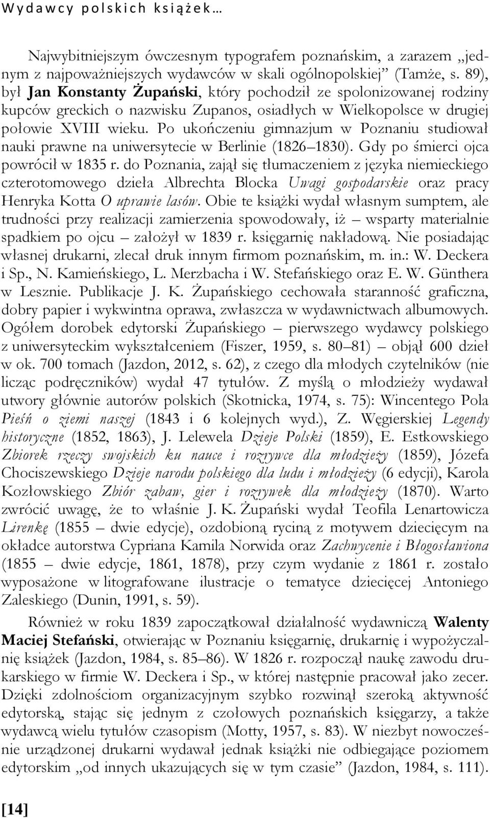 Po ukończeniu gimnazjum w Poznaniu studiował nauki prawne na uniwersytecie w Berlinie (1826 1830). Gdy po śmierci ojca powrócił w 1835 r.