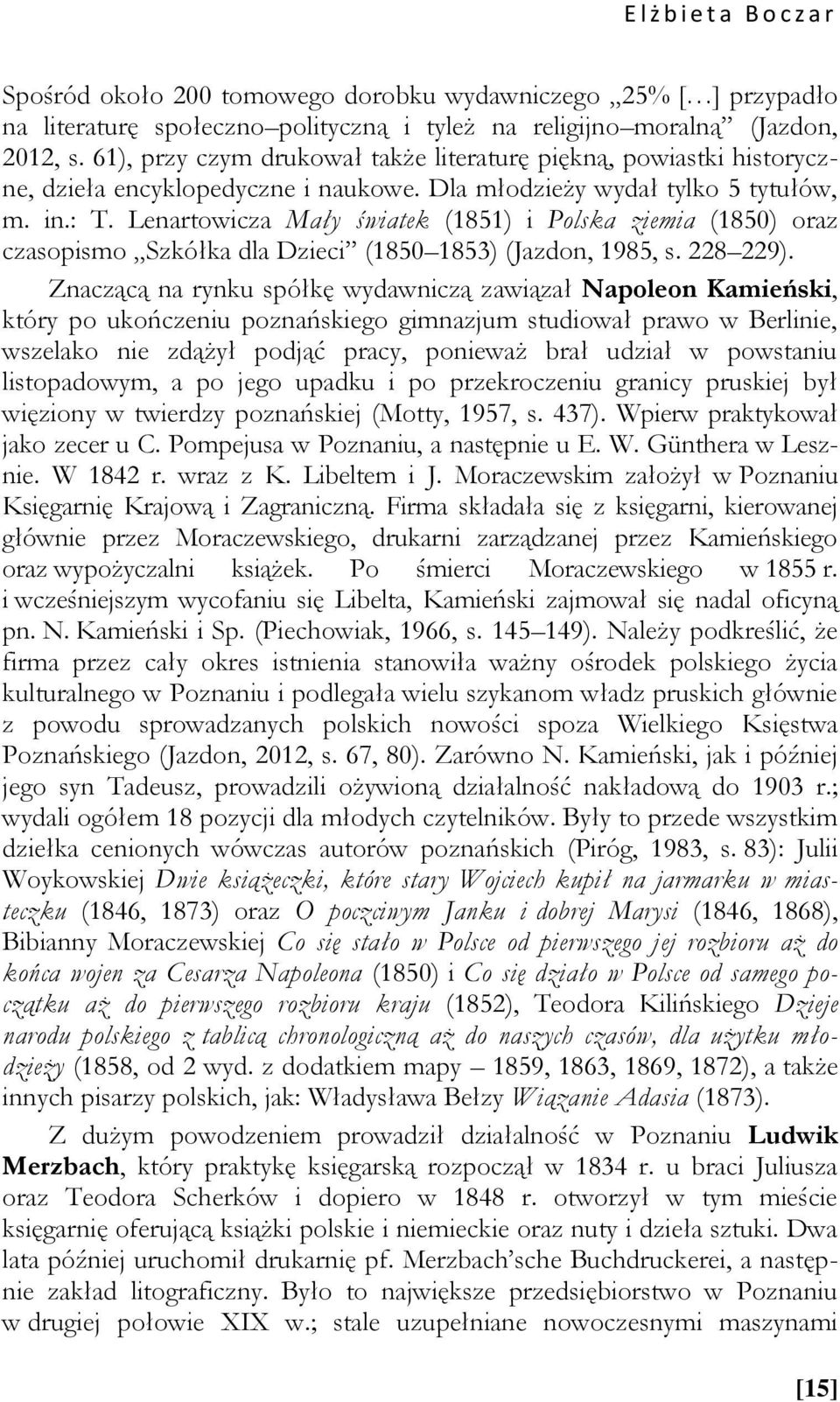 Lenartowicza Mały światek (1851) i Polska ziemia (1850) oraz czasopismo Szkółka dla Dzieci (1850 1853) (Jazdon, 1985, s. 228 229).