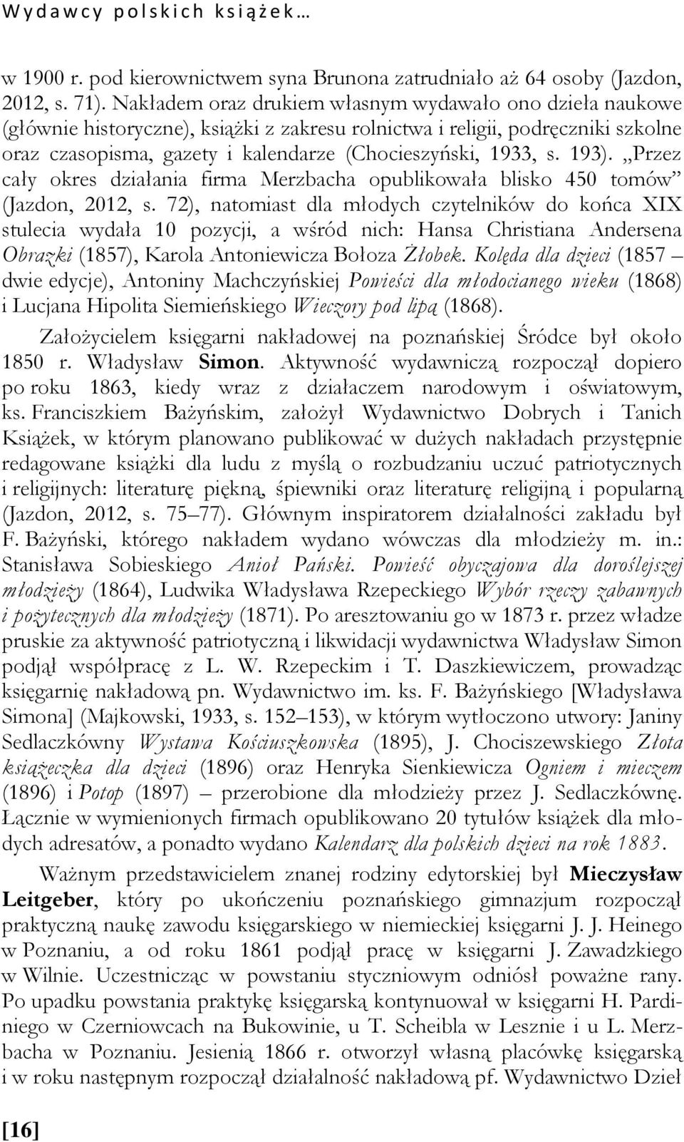 s. 193). Przez cały okres działania firma Merzbacha opublikowała blisko 450 tomów (Jazdon, 2012, s.