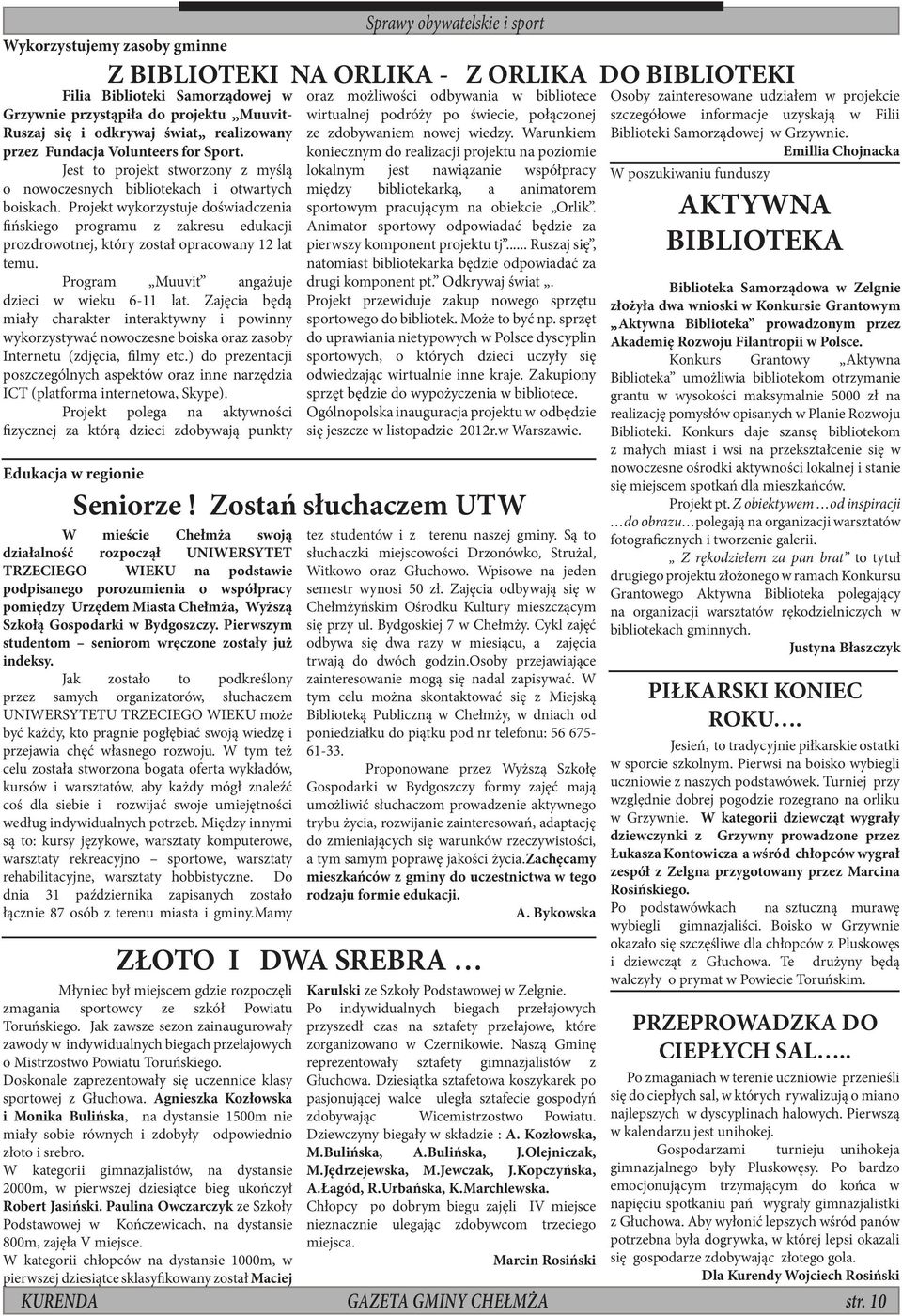 Projekt wykorzystuje doświadczenia fińskiego programu z zakresu edukacji prozdrowotnej, który został opracowany 12 lat temu. Program Muuvit angażuje dzieci w wieku 6-11 lat.