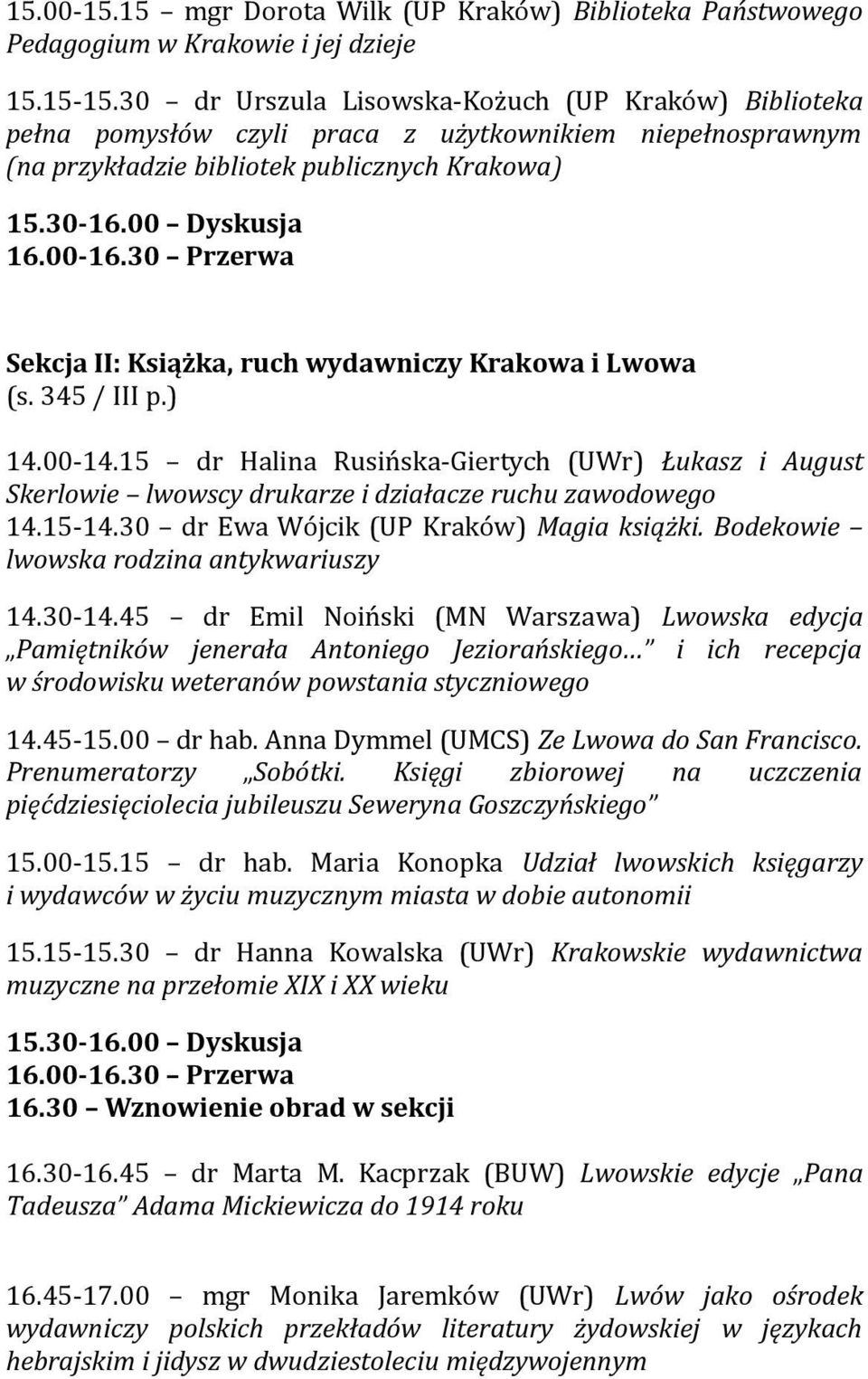 30 Przerwa Sekcja II: Książka, ruch wydawniczy Krakowa i Lwowa (s. 345 / III p.) 14.00-14.