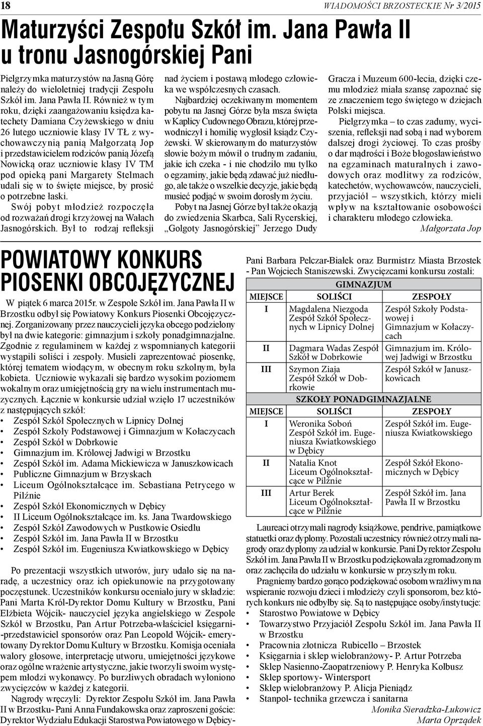 Również w tym roku, dzięki zaangażowaniu księdza katechety Damiana Czyżewskiego w dniu 26 lutego uczniowie klasy IV TŁ z wychowawczynią panią Małgorzatą Jop i przedstawicielem rodziców panią Józefą