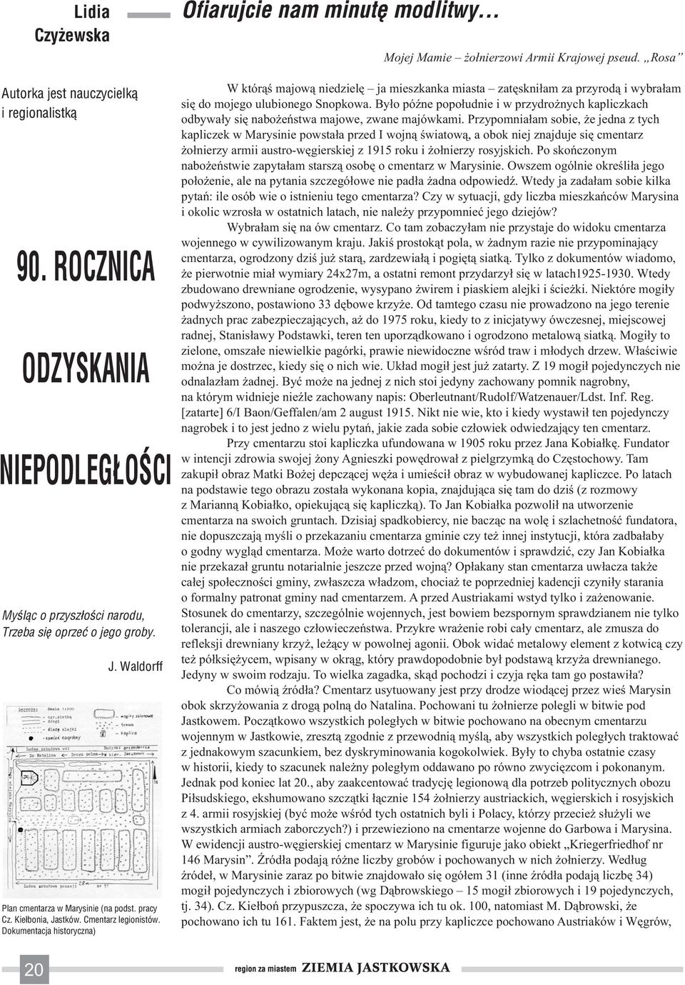 .. Mojej Mamie żołnierzowi Armii Krajowej pseud. Rosa W którąś majową niedzielę ja mieszkanka miasta zatęskniłam za przyrodą i wybrałam się do mojego ulubionego Snopkowa.