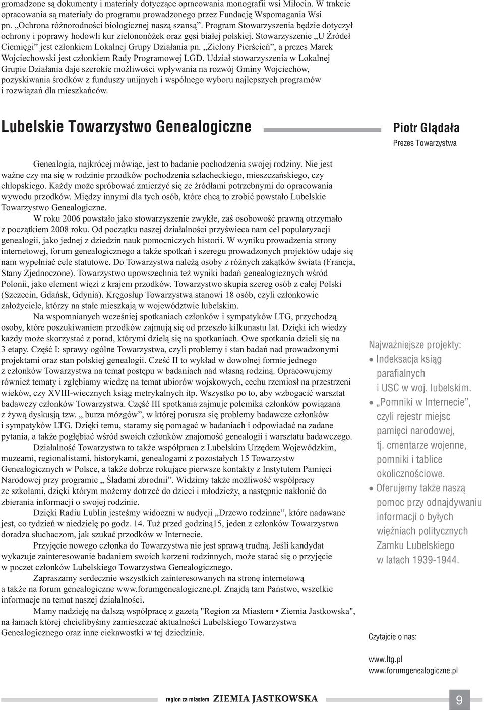 Stowarzyszenie U Źródeł Ciemięgi jest członkiem Lokalnej Grupy Działania pn. Zielony Pierścień, a prezes Marek Wojciechowski jest członkiem Rady Programowej LGD.