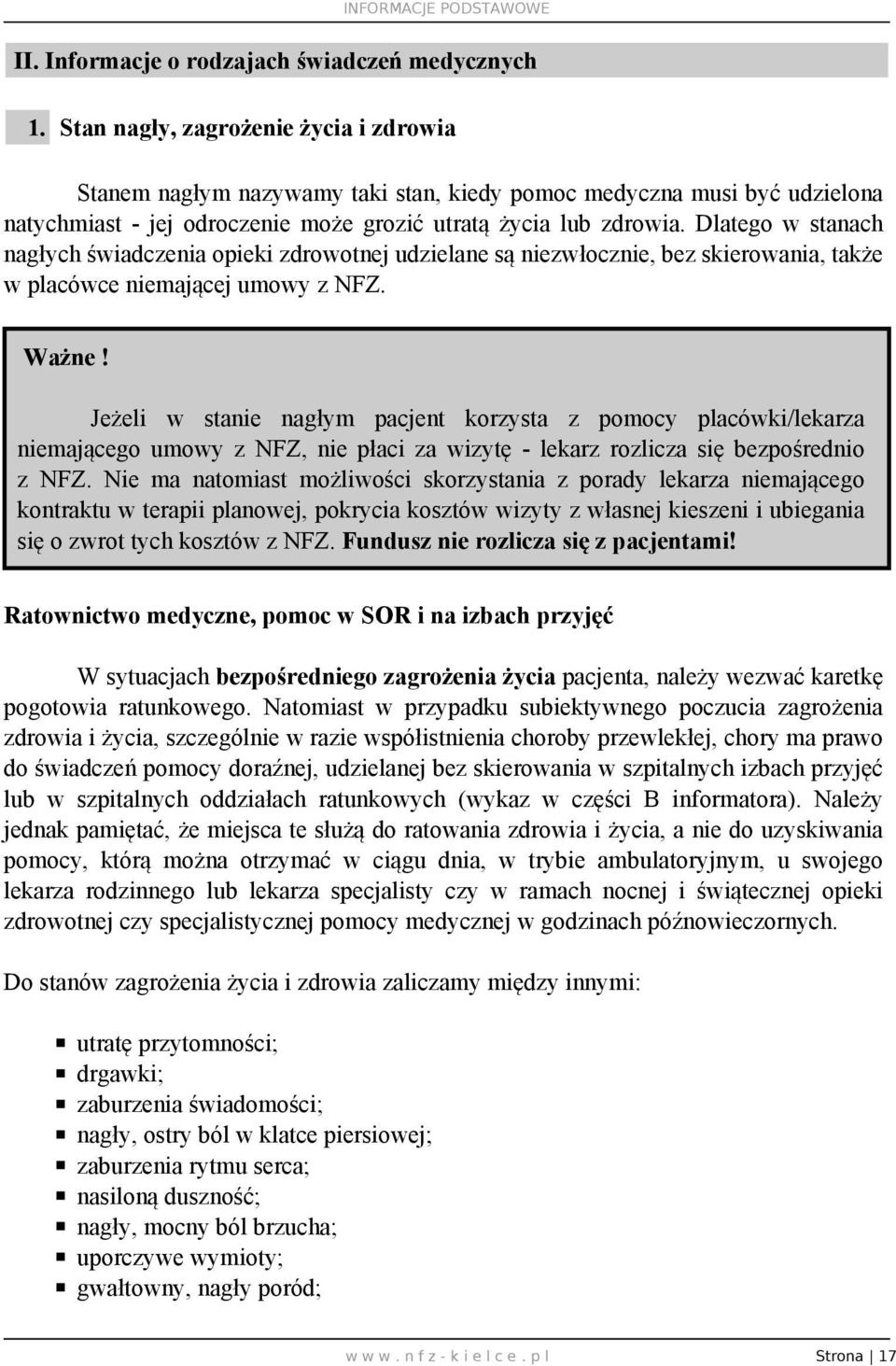 Dlatego w stanach nagłych świadczenia opieki zdrowotnej udzielane są niezwłocznie, bez skierowania, także w placówce niemającej umowy z NFZ. Ważne!