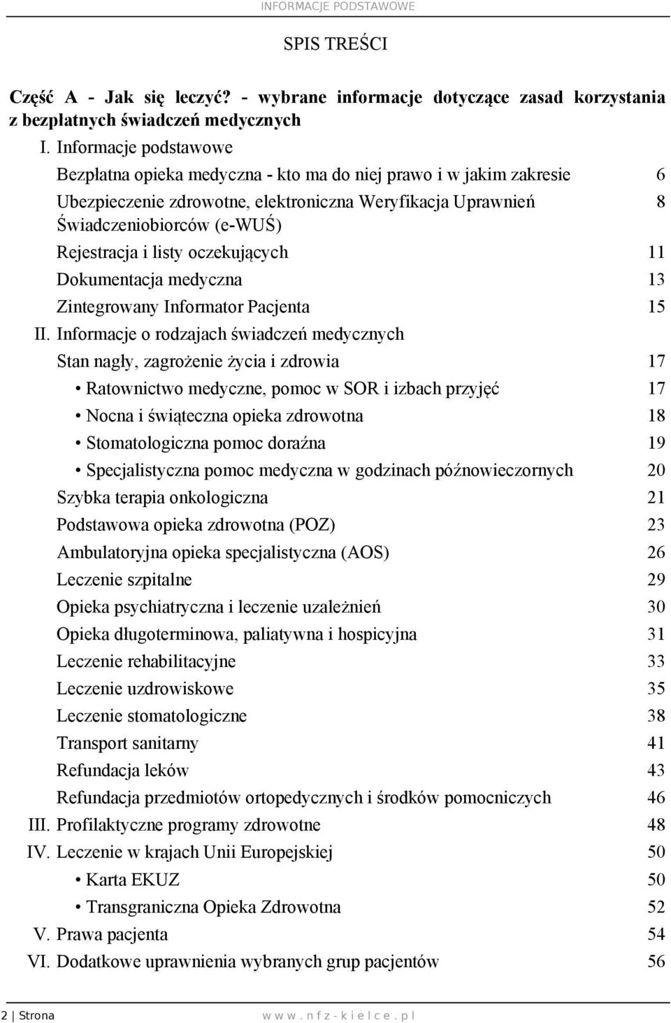 oczekujących 11 Dokumentacja medyczna 13 Zintegrowany Informator Pacjenta 15 II.